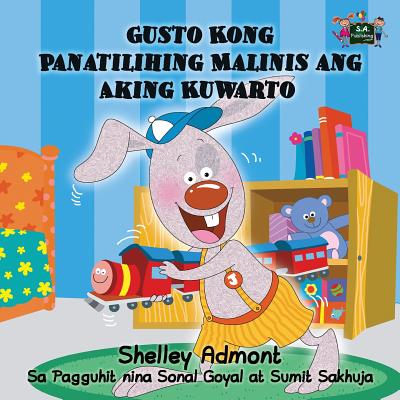 Gusto Kong Panatilihing Malinis ang Aking Kuwarto: I Love to Keep My Room Clean (Tagalog Edition)