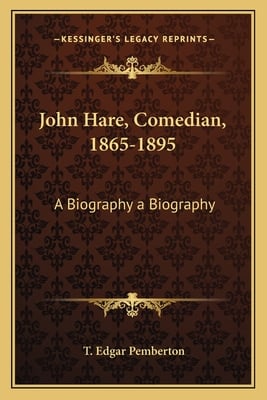 John Hare, Comedian, 1865-1895: A Biography a Biography