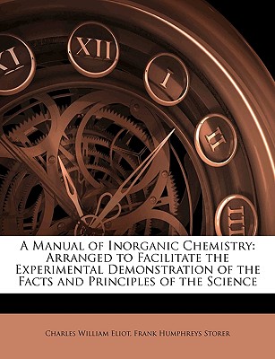 A Manual of Inorganic Chemistry: Arranged to Facilitate the Experimental Demonstration of the Facts and Principles of the Science