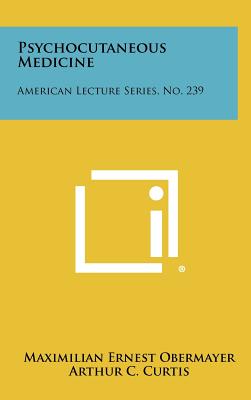 Psychocutaneous Medicine: American Lecture Series, No. 239