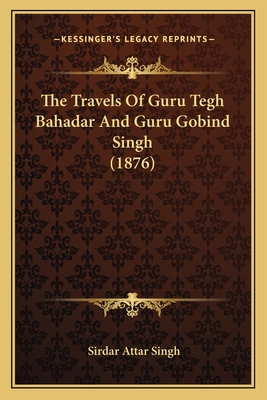 The Travels Of Guru Tegh Bahadar And Guru Gobind Singh (1876)