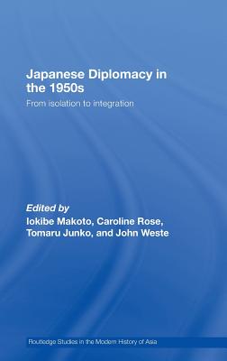 Japanese Diplomacy in the 1950s: From Isolation to Integration