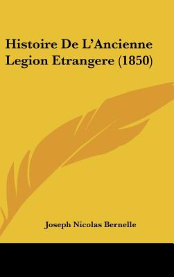 Histoire De L'Ancienne Legion Etrangere (1850)