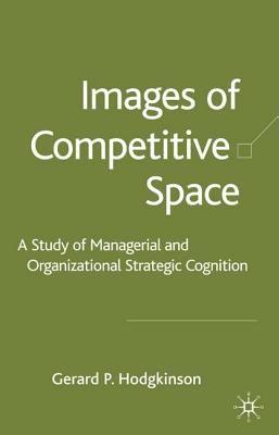 Images of Competitive Space: A Study in Managerial and Organizational Strategic Cognition