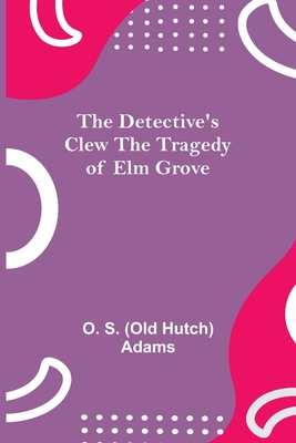 The Detective'S Clew The Tragedy Of Elm Grove