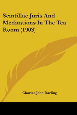 Scintillae Juris And Meditations In The Tea Room (1903)