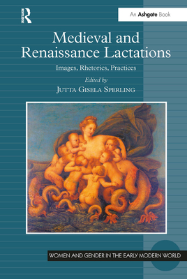 Medieval and Renaissance Lactations: Images, Rhetorics, Practices
