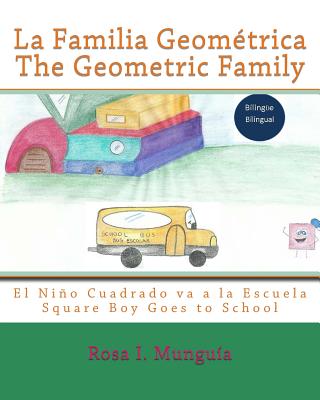 La Familia Geométrica The Geometric Family: El Niño Cuadrado Va a la Escuela Square Boy Goes to School