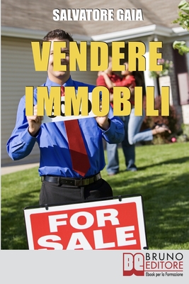 Vendere Immobili: Tecniche per Gestire i Clienti e Concludere Velocemente le Vendite