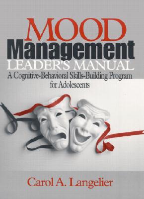 Mood Management Leader′s Manual: A Cognitive-Behavioral Skills-Building Program for Adolescents
