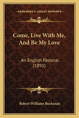 Come, Live With Me, And Be My Love: An English Pastoral (1891)