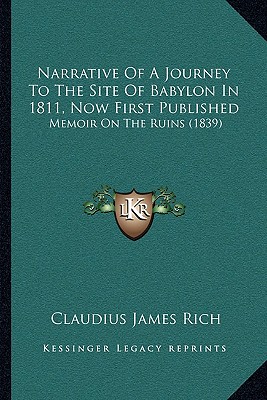 Narrative Of A Journey To The Site Of Babylon In 1811, Now First Published: Memoir On The Ruins (1839)