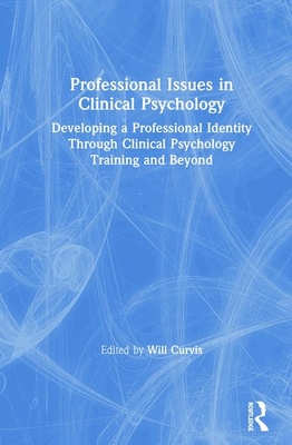 Professional Issues in Clinical Psychology: Developing a Professional Identity Through Training and Beyond