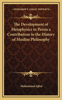 The Development of Metaphysics in Persia a Contribution to the History of Muslim Philosophy