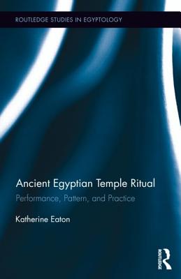 Ancient Egyptian Temple Ritual: Performance, Patterns, and Practice