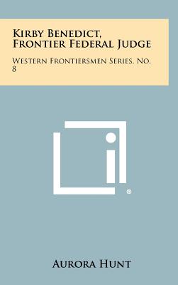 Kirby Benedict, Frontier Federal Judge: Western Frontiersmen Series, No. 8