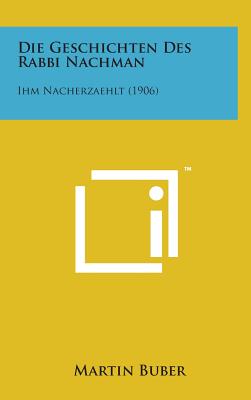 Die Geschichten Des Rabbi Nachman: Ihm Nacherzaehlt (1906)