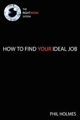 The Rightwork System: How to Find Your Ideal Job