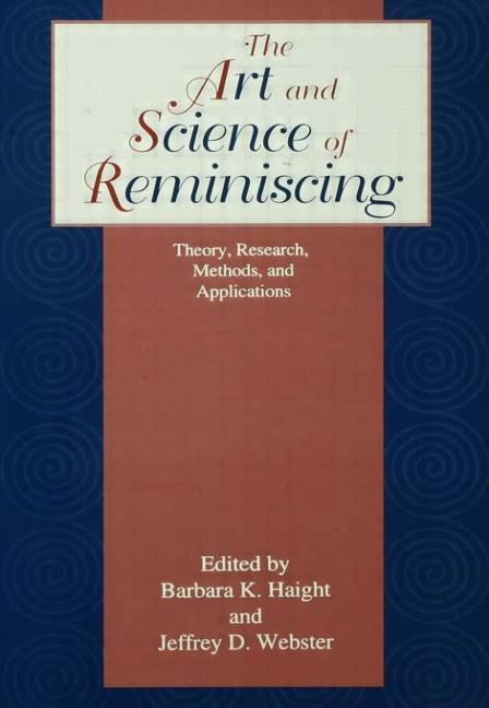 The Art and Science of Reminiscing: Theory, Research, Methods, and Applications