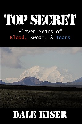Top Secret: Eleven Years of Blood, Sweat, and Tears