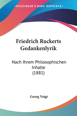 Friedrich Ruckerts Gedankenlyrik: Nach Ihrem Philosophischen Inhalte (1881)