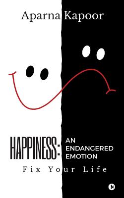 Happiness: An Endangered Emotion: Fix Your Life