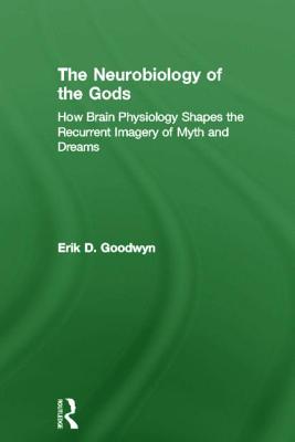 The Neurobiology of the Gods: How Brain Physiology Shapes the Recurrent Imagery of Myth and Dreams
