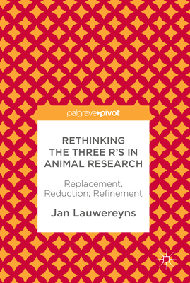 Rethinking the Three R's in Animal Research: Replacement, Reduction, Refinement