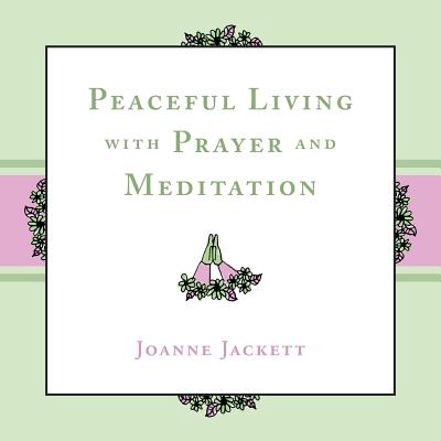 Peaceful Living with Prayer and Meditation