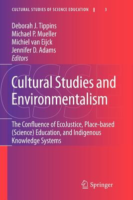 Cultural Studies and Environmentalism: The Confluence of Ecojustice, Place-Based (Science) Education, and Indigenous Knowledge Systems