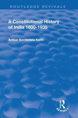 Revival: A Constitutional History of India (1936): 1600-1935