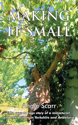 Making It Small: The rags to rags story of a miniaturist and self builder in Yorkshire and Andalucía