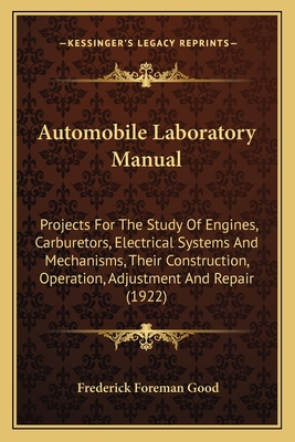 Automobile Laboratory Manual: Projects For The Study Of Engines, Carburetors, Electrical Systems And Mechanisms, Their Construction, Operation, Adju