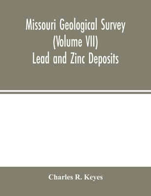 Missouri Geological Survey (Volume VII): Lead and Zinc Deposits