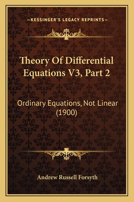 Theory Of Differential Equations V3, Part 2: Ordinary Equations, Not Linear (1900)