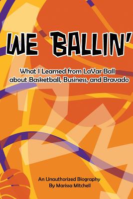 We Ballin': What I Learned from LaVar Ball about Basketball, Business, and Bravado
