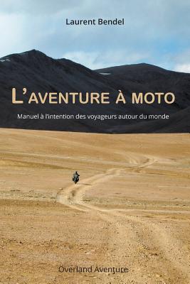 L'aventure à moto: Manuel à l'intention des voyageurs autour du monde (3ème édition)