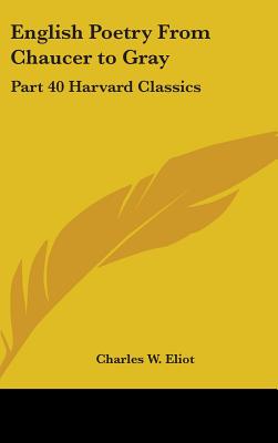 English Poetry From Chaucer to Gray: Part 40 Harvard Classics