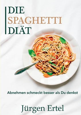 Die Spaghetti Diät: Abnehmen schmeckt besser als Du denkst