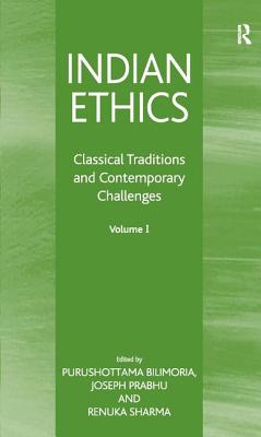 Indian Ethics: Classical Traditions and Contemporary Challenges: Volume I