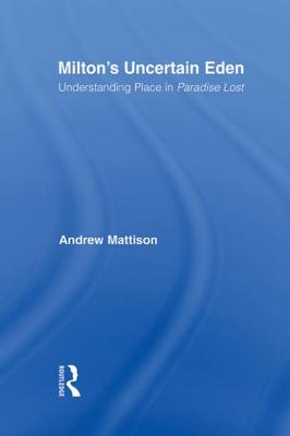 Milton's Uncertain Eden: Understanding Place in Paradise Lost