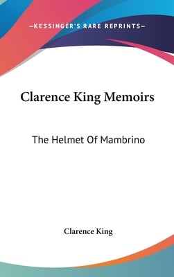 Clarence King Memoirs: The Helmet Of Mambrino