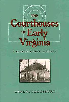 The Courthouses of Early Virginia: An Architectural History