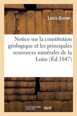 Notice sur la constitution géologique et les principales ressources minérales: du département de la Loire