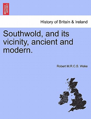 Southwold, and Its Vicinity, Ancient and Modern.