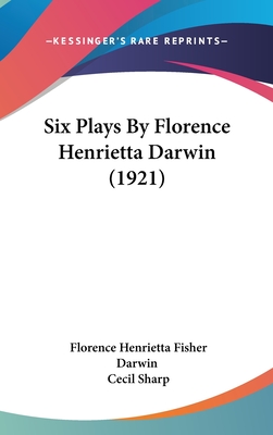 Six Plays By Florence Henrietta Darwin (1921)