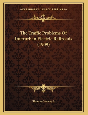 The Traffic Problems Of Interurban Electric Railroads (1909)