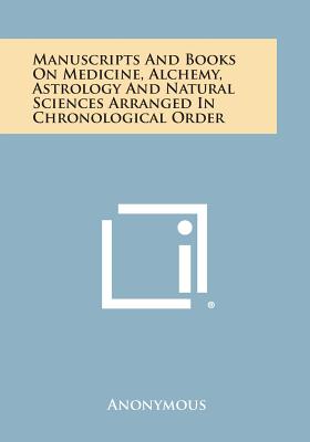 Manuscripts and Books on Medicine, Alchemy, Astrology and Natural Sciences Arranged in Chronological Order