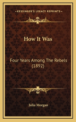 How It Was: Four Years Among The Rebels (1892)