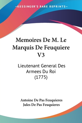 Memoires De M. Le Marquis De Feuquiere V3: Lieutenant General Des Armees Du Roi (1775)